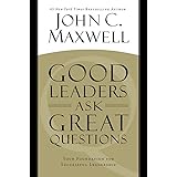 Good Leaders Ask Great Questions: Your Foundation for Successful Leadership