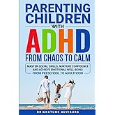 Parenting Children with ADHD - From Chaos to Calm: Master Social Skills, Nurture Confidence, and Achieve Emotional Well-Being