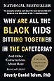 Why Are All the Black Kids Sitting Together in the Cafeteria?: And Other Conversations About Race