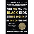 Why Are All the Black Kids Sitting Together in the Cafeteria?: And Other Conversations About Race