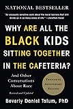 Why Are All the Black Kids Sitting Together in the Cafeteria?: And Other Conversations About Race