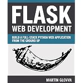 Flask Web Development: Build a Full-Stack Python Web Application from the Ground Up