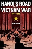 Hanoi's Road to the Vietnam War, 1954-1965 (From Indochina to Vietnam: Revolution and War in a Global Perspective)