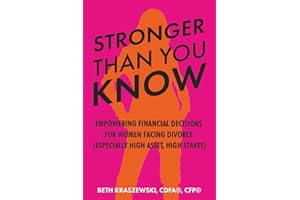 Stronger Than You Know: Empowering Financial & Life Decisions For Women Facing Divorce (Especially In High-Asset, High-Stakes Divorces)