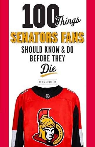 Things Fans Have 100 Things Senators Fans Should Know & Do Before They Die (100 Things ...