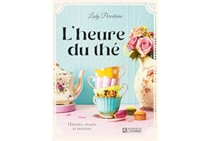 L'heure du thé: Histoire, rituels et recettes