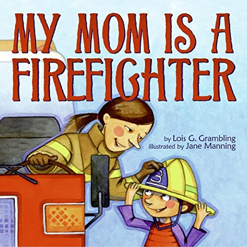 My Mom Is a Firefighter My Mom Is a Firefighter