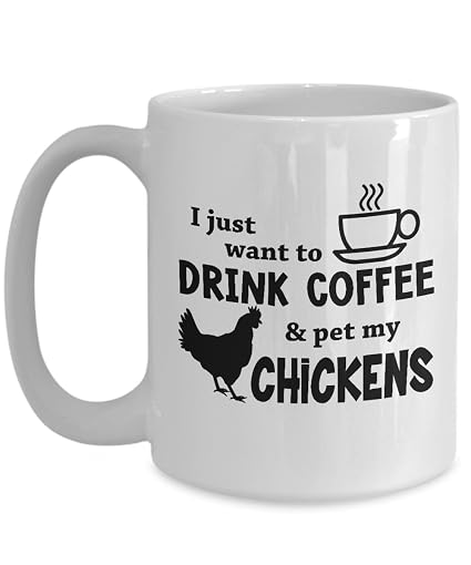 Amazoncom I Just Want To Drink Coffee And Pet My Chickens Coffee