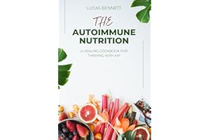 THE AUTOIMMUNE NUTRITION: A Healing Cookbook for Thriving with AIP
