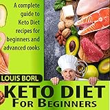 KETO DIET FOR BEGINNERS: A complete guide to Keto Diet recipes for beginners and advanced cooks by Louis Borl
