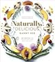 Naturally, Delicious: 100 Recipes for Healthy Eats That Make You Happy