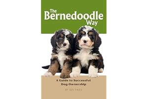 The Bernedoodle Way: A Guide to Successful Dog Ownership: Master the Art of Raising, Training, and Caring for Your Bernedoodle (Doodle Dog Life Guides)