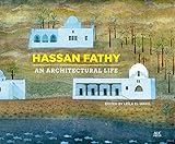 Hassan Fathy: An Architectural Life by Leïla el-Wakil