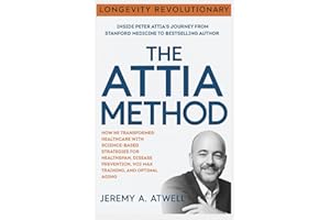 The Attia Method. Longevity Revolutionary: Inside Peter Attia’s Journey from Stanford Medicine to Bestselling Author – How He