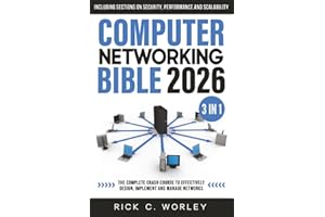 Computer Networking Bible: [3 in 1] The Complete Crash Course to Effectively Design, Implement and Manage Networks. Including Sections on Security, Performance and Scalability