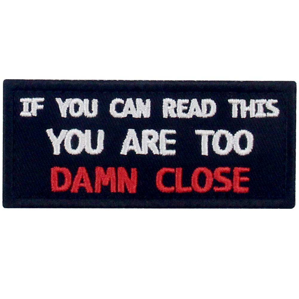 If You Can Read This You are Too Damn Close Funny Patch Embroidered Morale Applique Fastener Hook & Loop Emblem