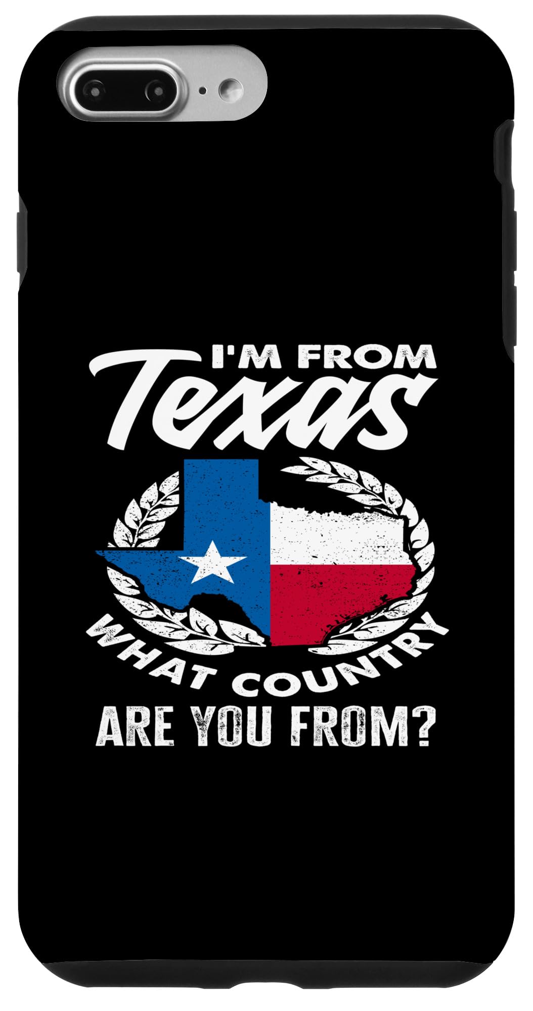 iPhone 7 Plus/8 Plus I'm From Texas What Country Are You From Funny Texan Case