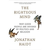 The Righteous Mind: Why Good People Are Divided by Politics and Religion