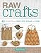 Raw Crafts: 40 Projects from Hemp, Jute, Burlap, and Cork by Denise Corcoran