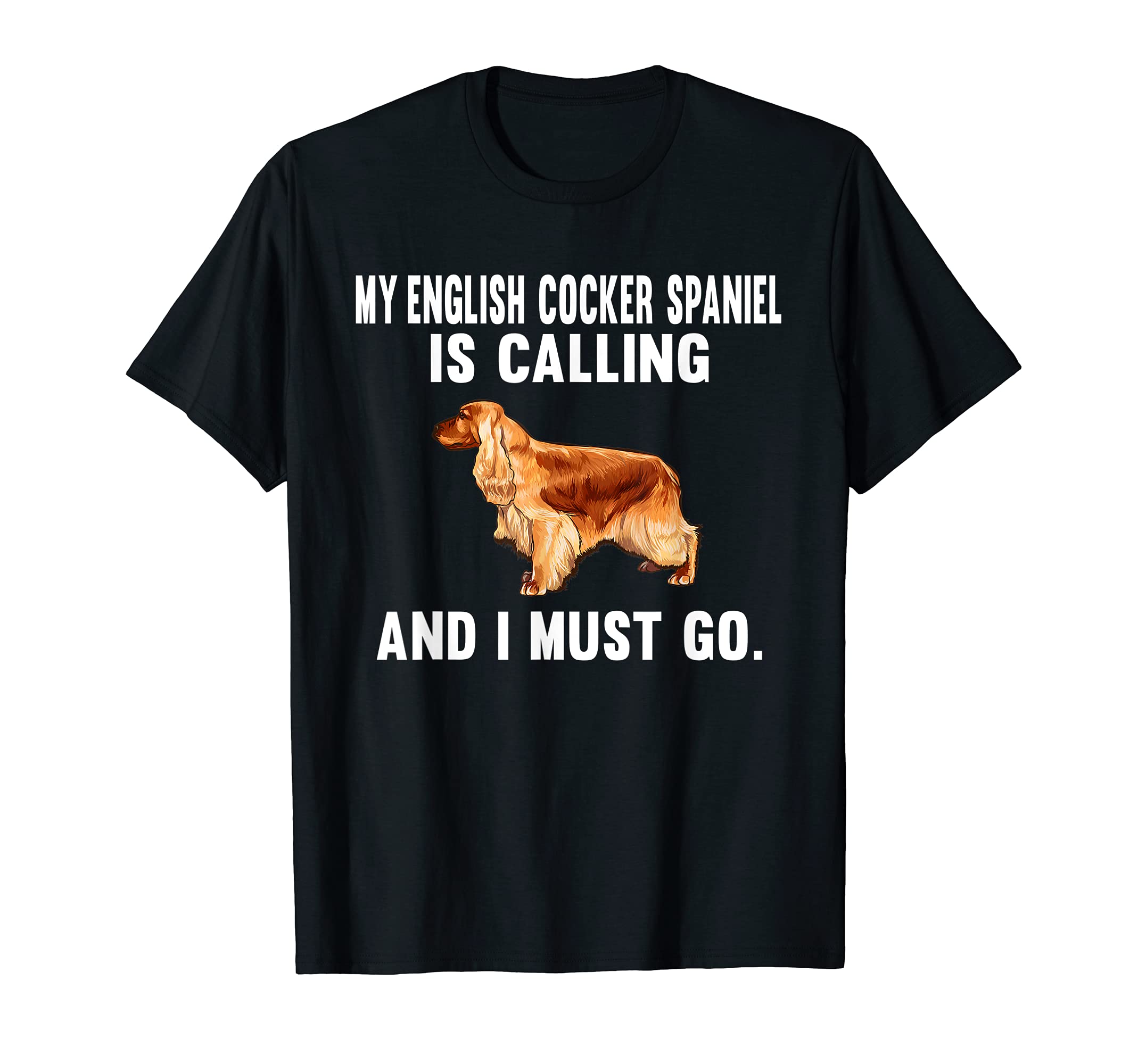 Funny My English Cocker Spaniel Is Calling And I Must Go Dog T-Shirt