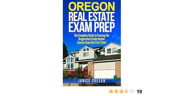 Oregon Real Estate Exam Prep The Complete Guide To Passing The Oregon Real Estate Broker License Exam The First Time Cullen Janice 9781979638722 Amazon Com Books