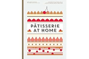 Patisserie at Home: The Essential French Pastry Cookbook―Techniques from Dough to Chocolate and Creams