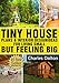 Tiny Houses: Tiny House Plans & Interior Design Ideas For Living Small But Feeling Big: 22 FREE TINY HOUSE PLANS (Tiny Houses, Tiny House Living, Tiny House, Small Home)