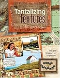 Tantalizing Textures: Ideas and Techniques for Scrapbookers by