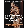 Be Your Own Bodybuilding Coach: A Reference Guide For Year-Round Bodybuilding Success
