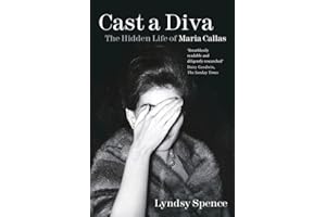 Cast a Diva: The Hidden Life of Maria Callas
