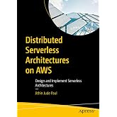 Distributed Serverless Architectures on AWS: Design and Implement Serverless Architectures