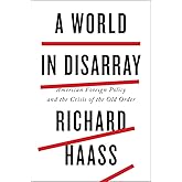 A World in Disarray: American Foreign Policy and the Crisis of the Old Order