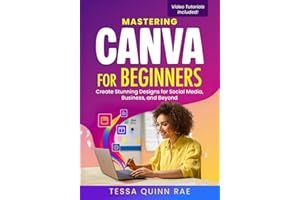 Mastering Canva for Beginners: Create Stunning Designs for Social Media, Business, and Beyond