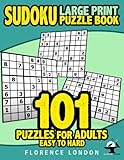 Sudoku Large Print Puzzle Book: 101 Puzzles for Adults - Easy to Hard: Easy, medium, and hard logic puzzles by Florence London