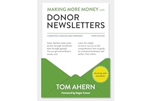 Making More Money with Donor Newsletters: The How-To Guide to Extraordinary Results