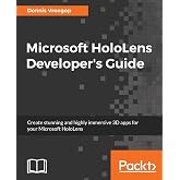 Microsoft HoloLens Developer's Guide: A Complete Guide to HoloLens Application Development