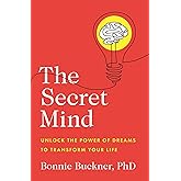 The Secret Mind: Unlock the Power of Dreams to Transform Your Life