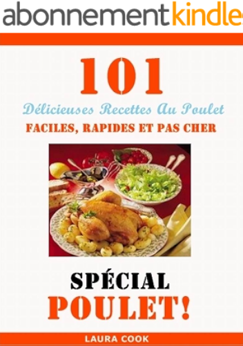 Download Spécial Poulet: 101 Délicieuses Recettes Au Poulet Faciles, Rapides et Pas Cher PDF