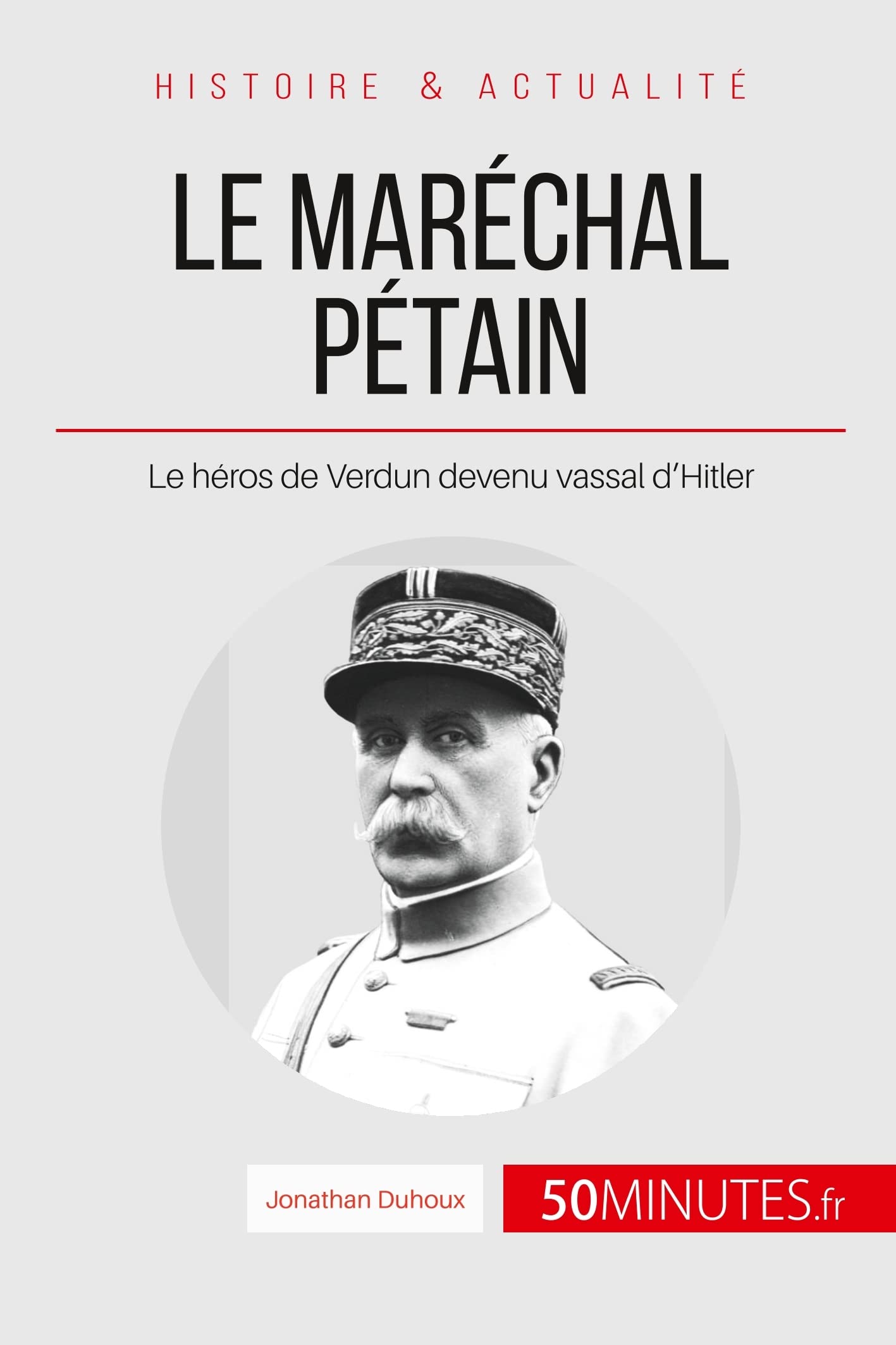 Le Marechal Petain Ascension Et Chute D Un Heros Francais Grandes Personnalites French Edition Duhoux Jonathan Minutes 50 Amazon Com Books Le Marechal Petain Ascension Et Chute D Un Heros Francais Grandes Personnalites French Edition Duhoux Jonathan Minutes 50 Amazon Com Books