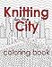 Knitting in the City Coloring Book (Volume 10) by Penny Reid