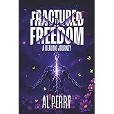 Fractured to Freedom: A Healing Journey
