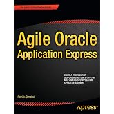 Agile Oracle Application Express (Expert's Voice in Oracle)