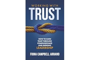Working With Trust: How to earn trust through compassionate and empathic leadership