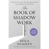 The Book of Shadow Work: Unlock the True You: The Must-Have Guide to Inner Healing and Authenticity