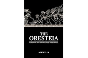 The Oresteia: Agamemnon; The Libation Bearers; The Eumenides
