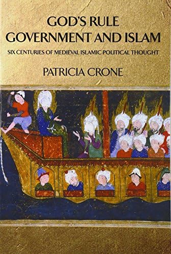 God's Rule - Government and Islam: Six Centuries of Medieval Islamic Political Thought