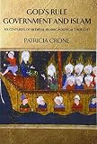 God's Rule - Government and Islam: Six Centuries of Medieval Islamic Political Thought