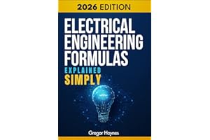 Electrical Engineering Formulas Explained Simply: A Beginner-Friendly Guide to Electrical Concepts, Formulas & Math Made Easy
