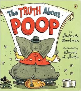 The Truth About Poop, by Susan E. Goodman The Truth About Poop, by Susan E. Goodman