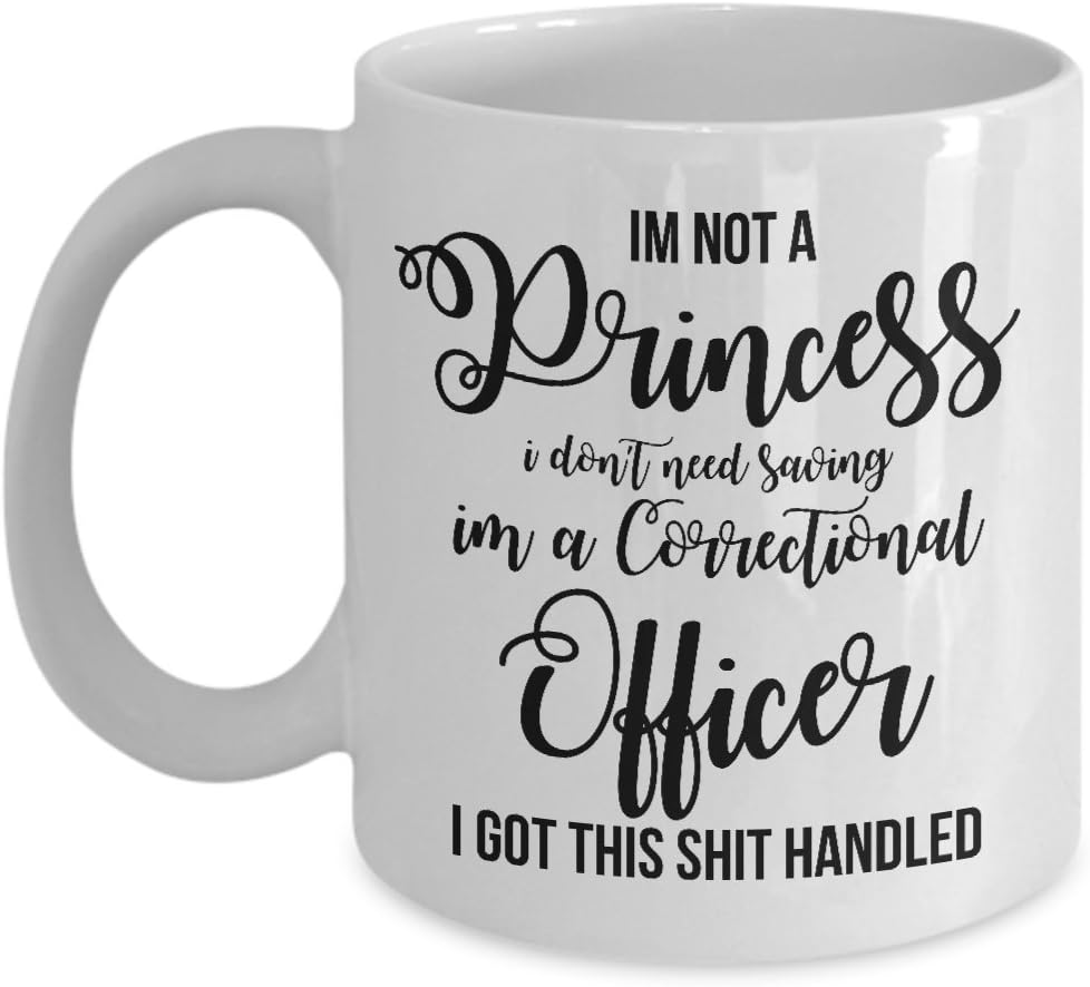 Correctional Officer Birthday gifts Ideas for her Correctional Officer Christmas Coffee Mug for Coworker I’m not a princess I don’t need saving I’m a correctional officer I got this shit handled